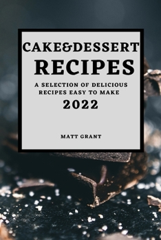 Paperback Cake & Dessert Recipes 2022: A Selection of Delicious Recipes Easy to Make Book
