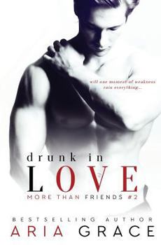 Drunk in Love - Book #2 of the More Than Friends