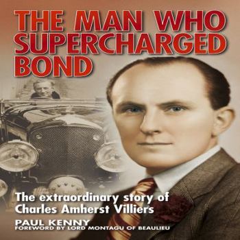 Hardcover The Man Who Supercharged Bond: The Extraordinary Story of Charles Amherst Villiers Book