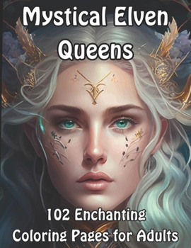 Paperback Mystical Elven Queens: 102 Enchanting Coloring Pages for Adults Book