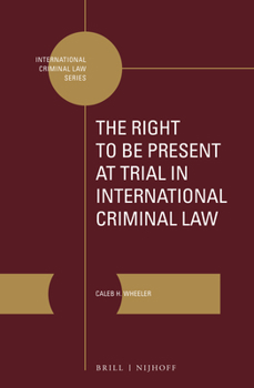 Hardcover The Right to Be Present at Trial in International Criminal Law Book