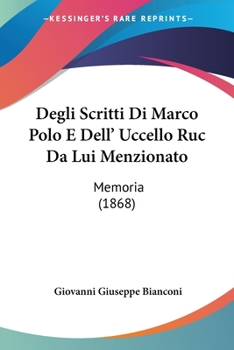 Paperback Degli Scritti Di Marco Polo E Dell' Uccello Ruc Da Lui Menzionato: Memoria (1868) [Italian] Book