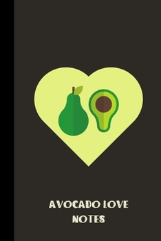 avocado love notes: small lined Avocado Notebook / Travel Journal to write in (6'' x 9'') 120 pages