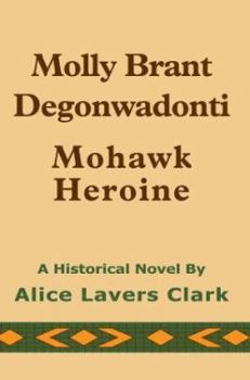 Molly Brant Degonwadonti: Mohawk Heroine
