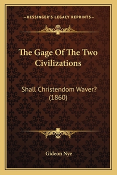 Paperback The Gage Of The Two Civilizations: Shall Christendom Waver? (1860) Book