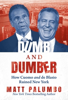 Hardcover Dumb and Dumber: How Cuomo and de Blasio Ruined New York Book