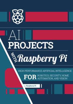 Paperback AI Projects with Raspberry Pi: High-Performance Artificial Intelligence for Robotics, Security, Home Automation, and Vision Book