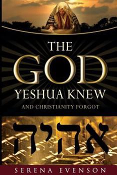 Paperback The God Yeshua Knew: And Christianity Forgot Book