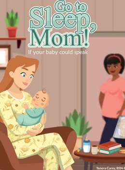 Go to Sleep, Mommy! : If Your Baby Could Speak
