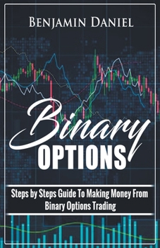 Paperback Binary Options: Steps by Steps Guide To Making Money From Binary Options Trading Book