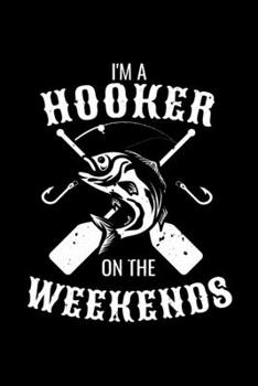 I'm A Hooker On The Weekends: 6x9 Graph Paper 5x5 Notebook and Journal For A Fisherman