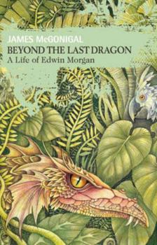 Hardcover Beyond the Last Dragon: A Life of Edwin Morgan Book