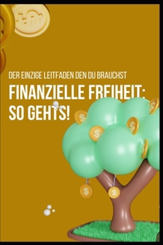 Paperback Finanzielle Freiheit: so gehts!: Der einzige Leitfaden den du brauchst [German] Book