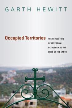 Paperback Occupied Territories: The Revolution of Love from Bethlehem to the Ends of the Earth Book