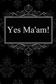Paperback Yes Ma'am!: Bdsm Journal / 120 Dotted Pages for Note Taking, Journaling or as Diary / 6x9 Composition Book / Submissive Journaling Book