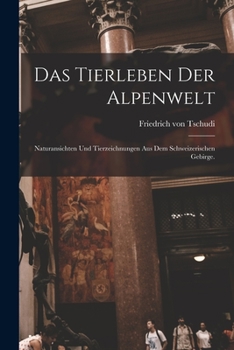 Paperback Das Tierleben der Alpenwelt: Naturansichten und Tierzeichnungen aus dem Schweizerischen Gebirge. [German] Book