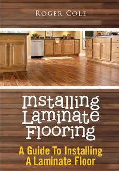 Paperback Installing Laminate Flooring: A Guide to Installing a Laminate Floor Book