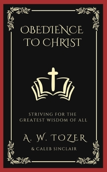 Paperback Obedience to Christ: Striving For the Greatest Wisdom of All Book