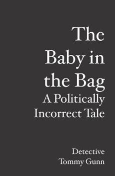 Paperback The Baby in the Bag: A Politically Incorrect Tale Book