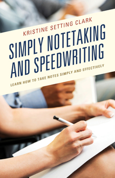 Paperback Simply Notetaking and Speedwriting: Learn How to Take Notes Simply and Effectively Book
