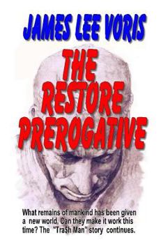 Paperback The Restore Prerogative: What remains of humanity has been given a new world. Can they make it work this time. "The Tra$h Man" series continues Book