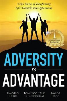 Adversity to Advantage: 3 Epic Stories of Transforming Life's Obstacles into Opportunity