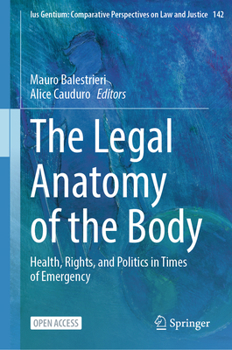 The Legal Anatomy of the Body: Health, Rights, and Politics in Times of Emergency (Ius Gentium: Comparative Perspectives on Law and Justice, 142)