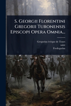Paperback S. Georgii Florentini Gregorii Turonensis Episcopi Opera Omnia... [Latin] Book