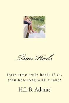 Paperback Time Heals: Does time truly heal? If so, then how long does it take? Book