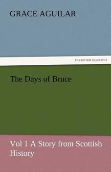 Paperback The Days of Bruce Vol 1 a Story from Scottish History Book