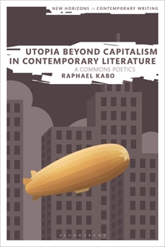 Hardcover Utopia Beyond Capitalism in Contemporary Literature: A Commons Poetics Book