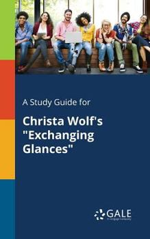 Paperback A Study Guide for Christa Wolf's "Exchanging Glances" Book