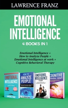 Paperback Emotional Intelligence 4 Books in 1: Emotional Intelligence, How to Analyze People, Emotional Intelligence at work, Cognitive Behavioral Therapy Book