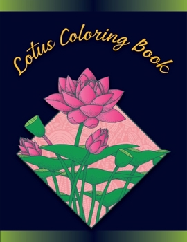 Lotus Coloring Book: Beautiful Lotus Flower Coloring Book, Lotus Flower coloring books for adults Relaxation Art Therapy for Busy People
