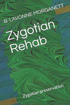 Paperback Zygotian Rehab: Zygotian Preservation Book
