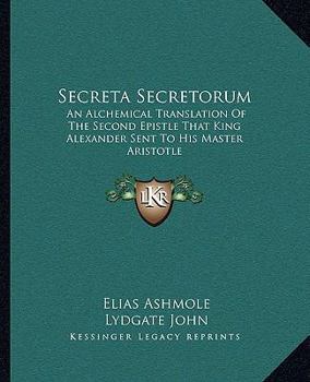 Paperback Secreta Secretorum: An Alchemical Translation of the Second Epistle That King Alexander Sent to His Master Aristotle Book