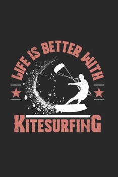 Paperback Life Is Better With Kitesurfing: Funny Cool Kitesurfing Journal - Notebook - Workbook - Diary - Planner - 6x9 - 120 Blank Paper Pages With An Awesome Book