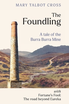 The Foundling: A tale of the Burra Burra Mine with Fortune's Fool: The road beyond Eureka