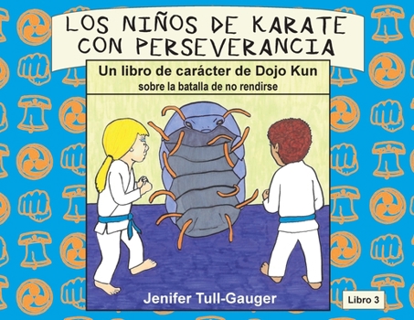 Los niños de karate con perseverancia: Un libro de carácter de Dojo Kun sobre la batalla de no rendirse (Libros de Carácter de Dojo Kun) (Spanish Edition)