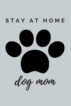 Paperback The Paw Stay At Home Dog Mom Journal: (Light Gray Blank Lined Journal for Dog Lovers and Owners) Book