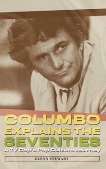 Columbo Explains the Seventies: A TV Cop's Pop Culture Journey