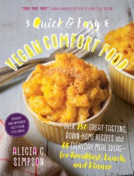 Paperback Quick and Easy Vegan Comfort Food: Over 150 Great-Tasting, Down-Home Recipes and 65 Everyday Meal Ideas - For Breakfast, Lunch, and Dinner Book