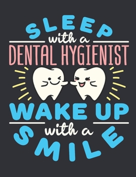Sleep with a Dental Hygienist Wake Up with a Smile: Dental Hygienist Notebook, Blank Paperback Book to write in, Dental Hygienist Appreciation Gift, 150 pages, college ruled
