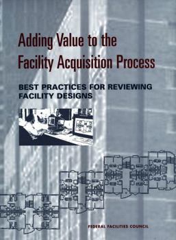 Paperback Adding Value to the Facility Acquisition Process: Best Practices for Reviewing Facility Designs Book