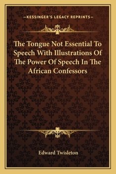 Paperback The Tongue Not Essential To Speech With Illustrations Of The Power Of Speech In The African Confessors Book