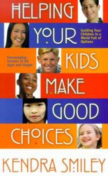 Paperback Helping Your Kids Make Good Choices: Guiding Your Kids in a World Full of Options Encouraging Parents of All Ages and Stages Book