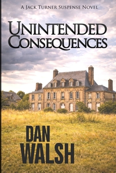 Unintended Consequences - Book #3 of the Jack Turner Suspense
