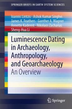 Paperback Luminescence Dating in Archaeology, Anthropology, and Geoarchaeology: An Overview Book