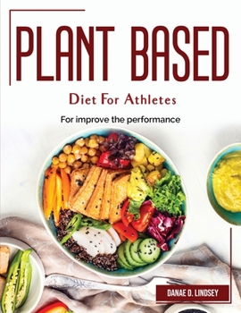 Paperback Plant Based Diet For Athletes: For improve the performance Book