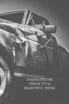 a man and his truck it's a beautiful thing: Blank Lined Journal - Funny Gag Gifts for Men, gifts for a truck driver